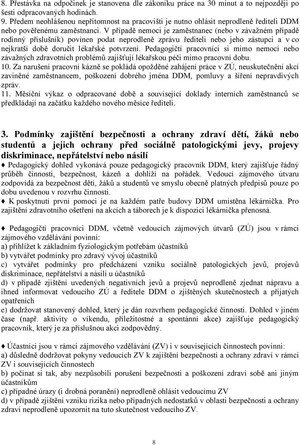 V případě nemoci je zaměstnanec (nebo v závažném případě rodinný příslušník) povinen podat neprodleně zprávu řediteli nebo jeho zástupci a v co nejkratší době doručit lékařské potvrzení.