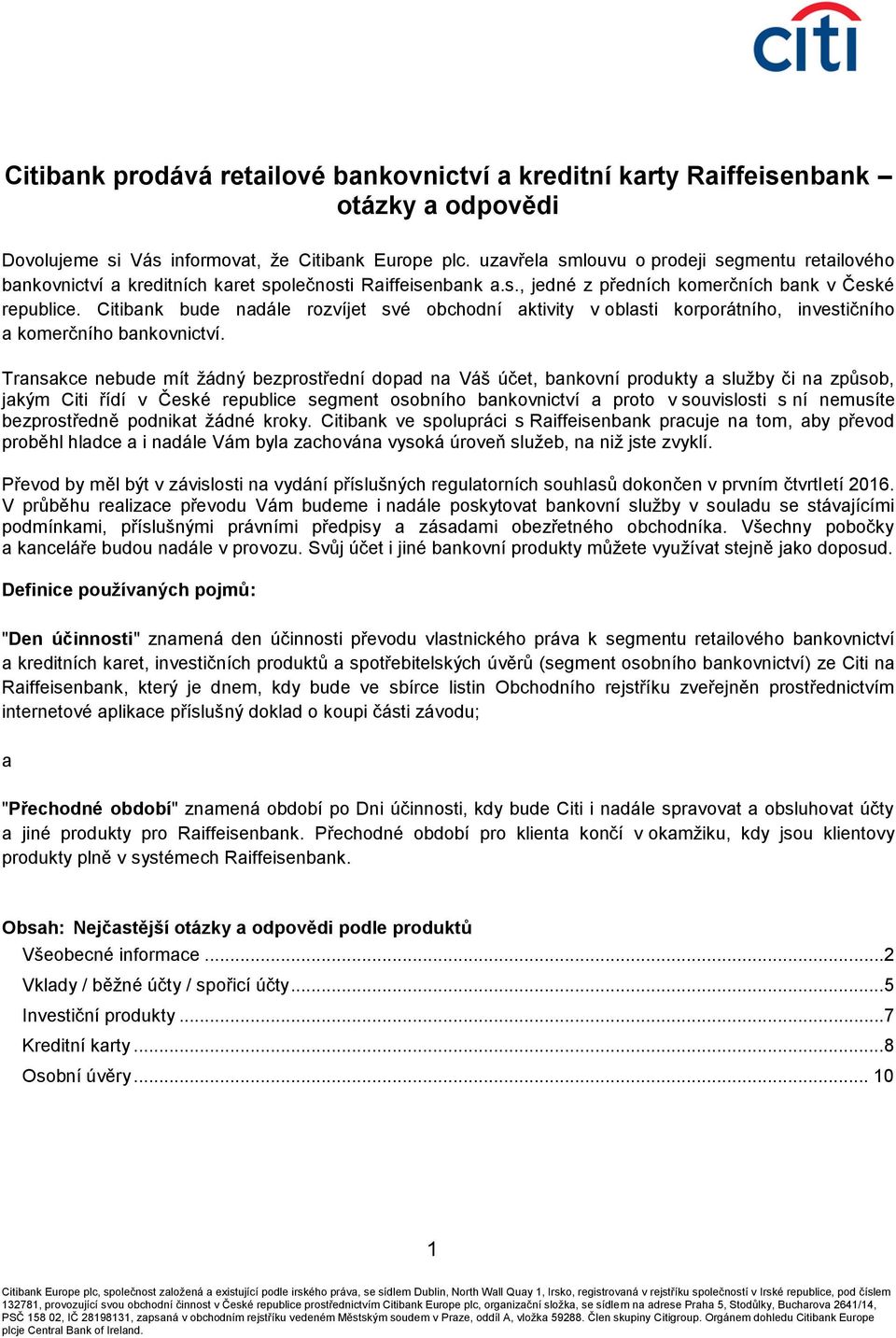 Citibank bude nadále rozvíjet své obchodní aktivity v oblasti korporátního, investičního a komerčního bankovnictví.