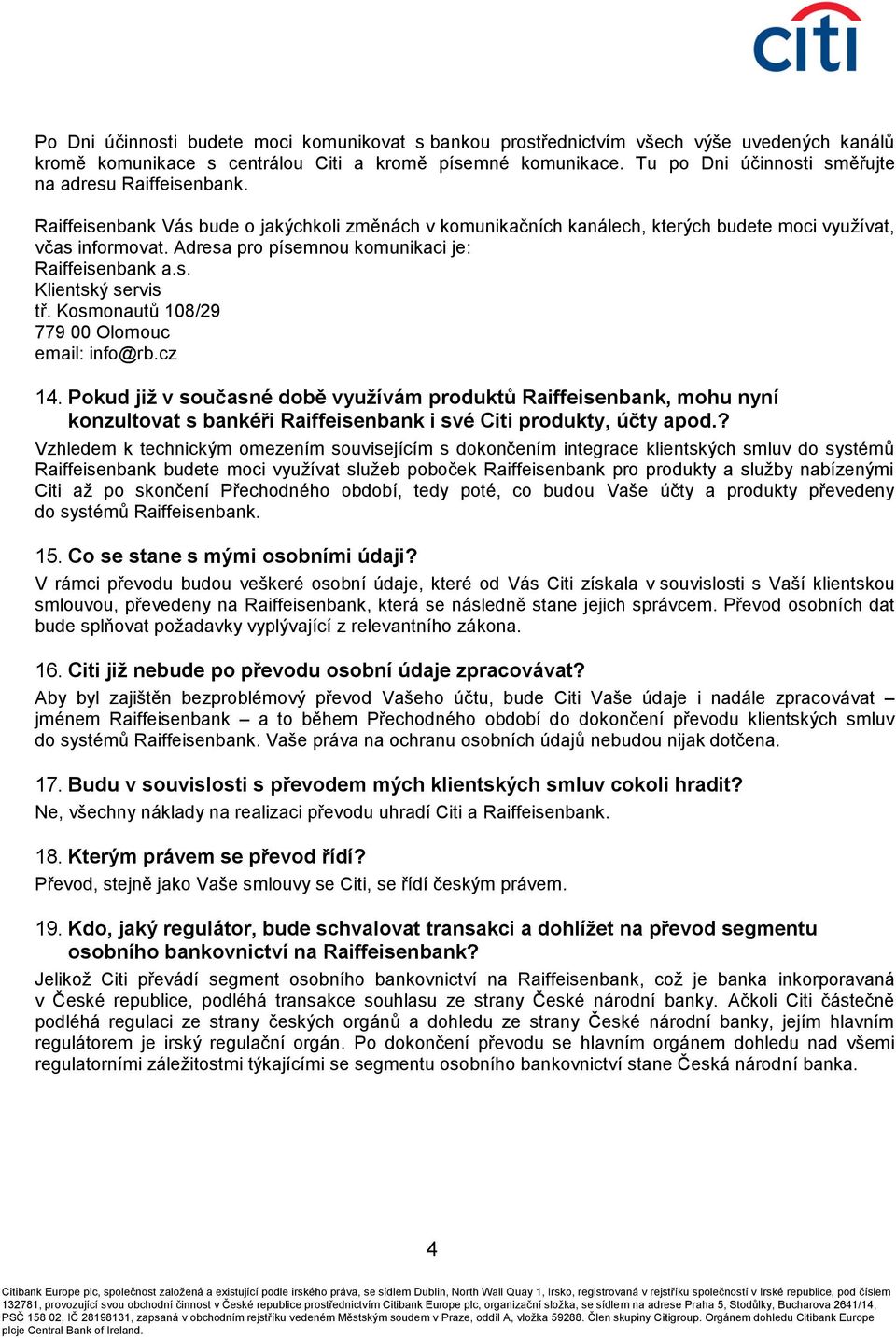 Adresa pro písemnou komunikaci je: Raiffeisenbank a.s. Klientský servis tř. Kosmonautů 108/29 779 00 Olomouc email: info@rb.cz 14.