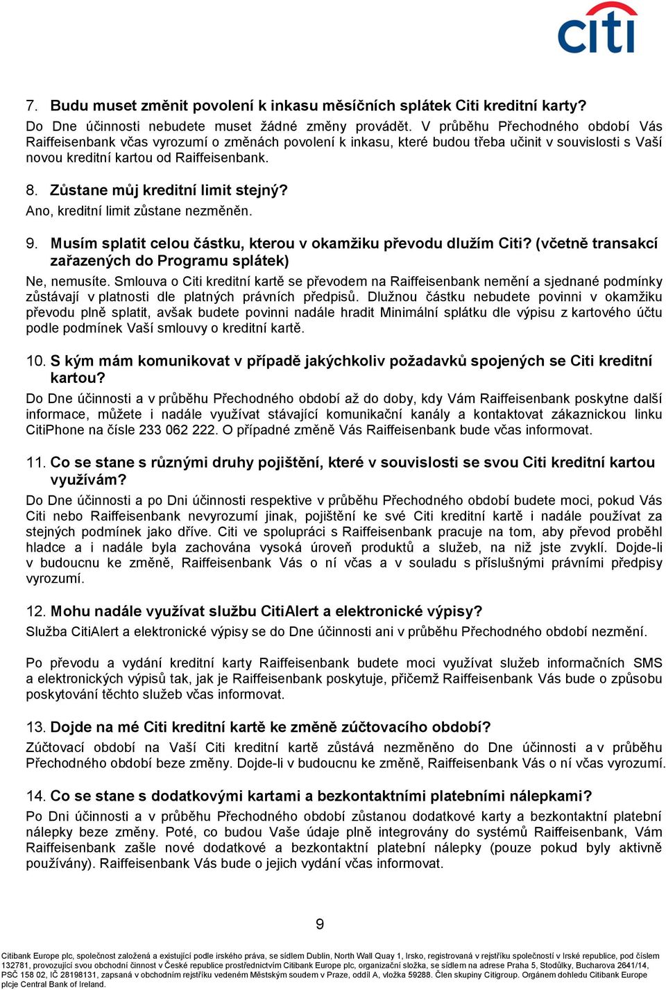 Zůstane můj kreditní limit stejný? Ano, kreditní limit zůstane nezměněn. 9. Musím splatit celou částku, kterou v okamžiku převodu dlužím Citi?