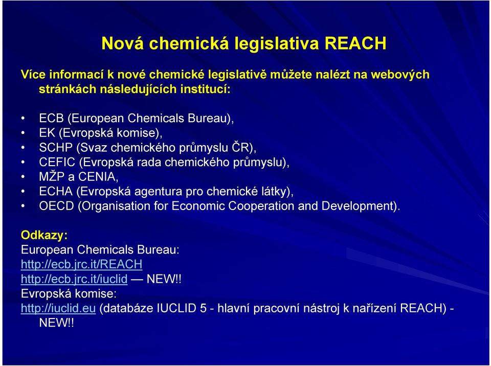 pro chemické látky), OECD (Organisation for Economic Cooperation and Development). Odkazy: European Chemicals Bureau: http://ecb.jrc.