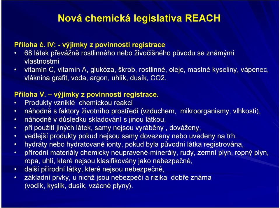 vláknina grafit, voda, argon, uhlík, dusík, CO2. Příloha V. výjimky z povinnosti registrace.