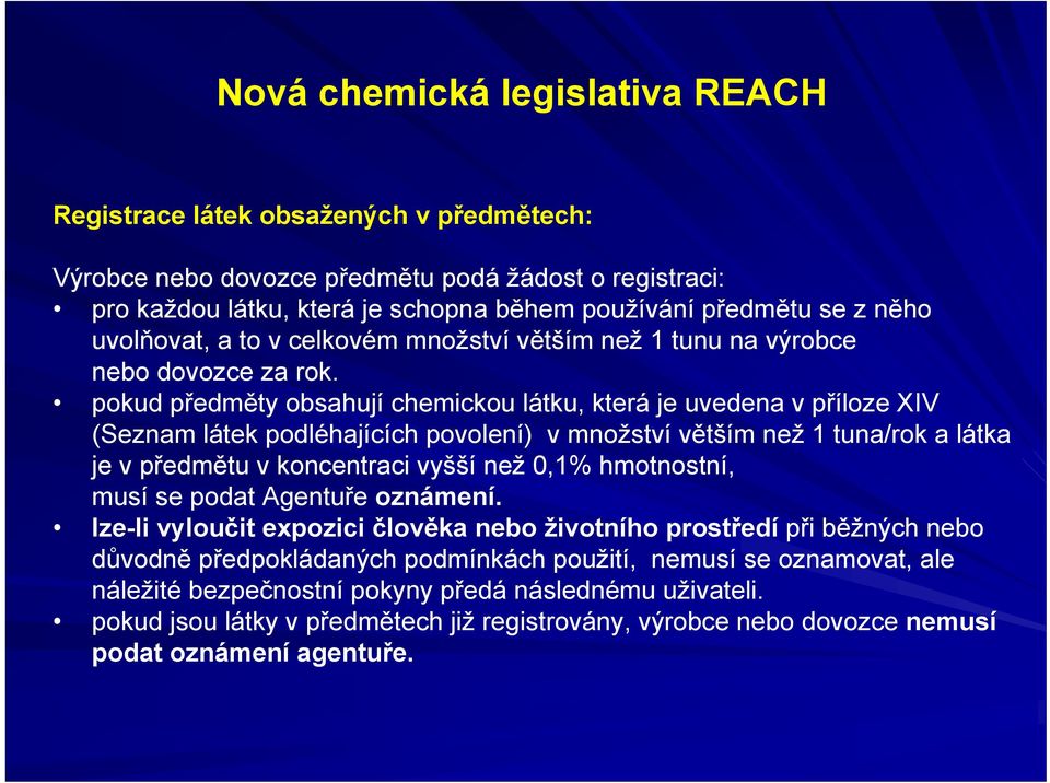 pokud předměty obsahují chemickou látku, která je uvedena v příloze XIV (Seznam látek podléhajících povolení) v množství větším než 1 tuna/rok a látka je v předmětu v koncentraci vyšší než 0,1%