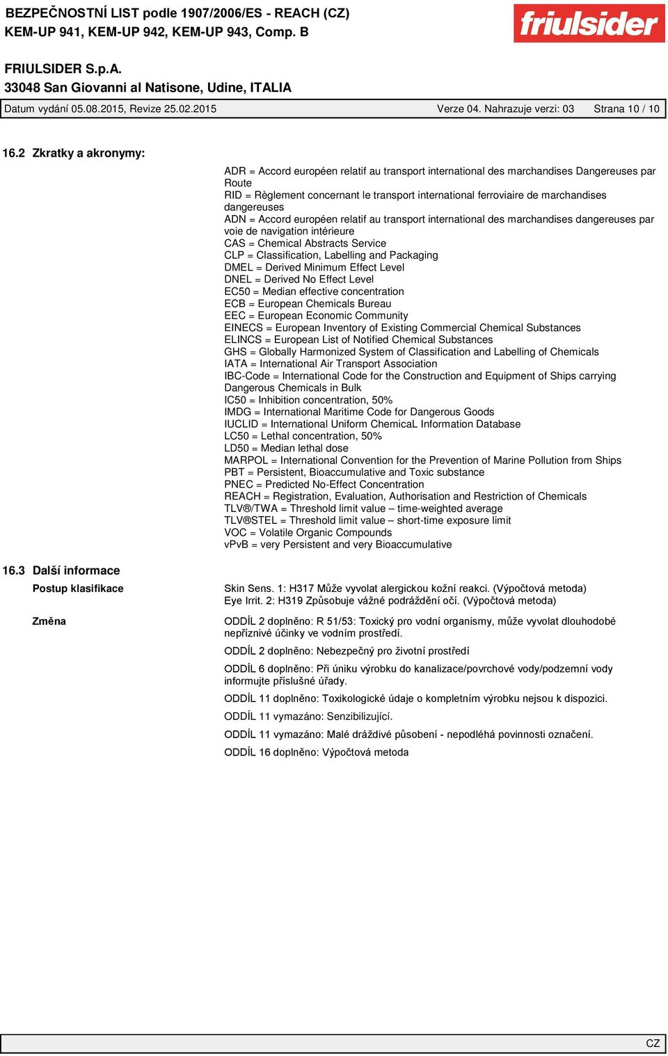 dangereuses ADN = Accord européen relatif au transport international des marchandises dangereuses par voie de navigation intérieure CAS = Chemical Abstracts Service CLP = Classification, Labelling