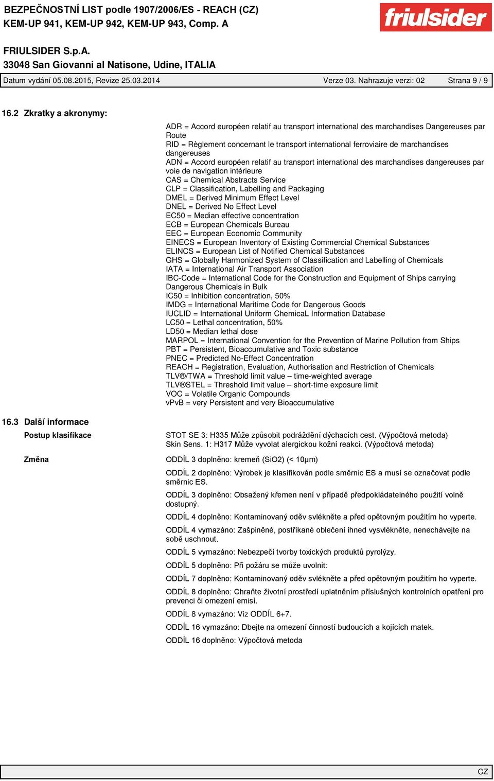 dangereuses ADN = Accord européen relatif au transport international des marchandises dangereuses par voie de navigation intérieure CAS = Chemical Abstracts Service CLP = Classification, Labelling