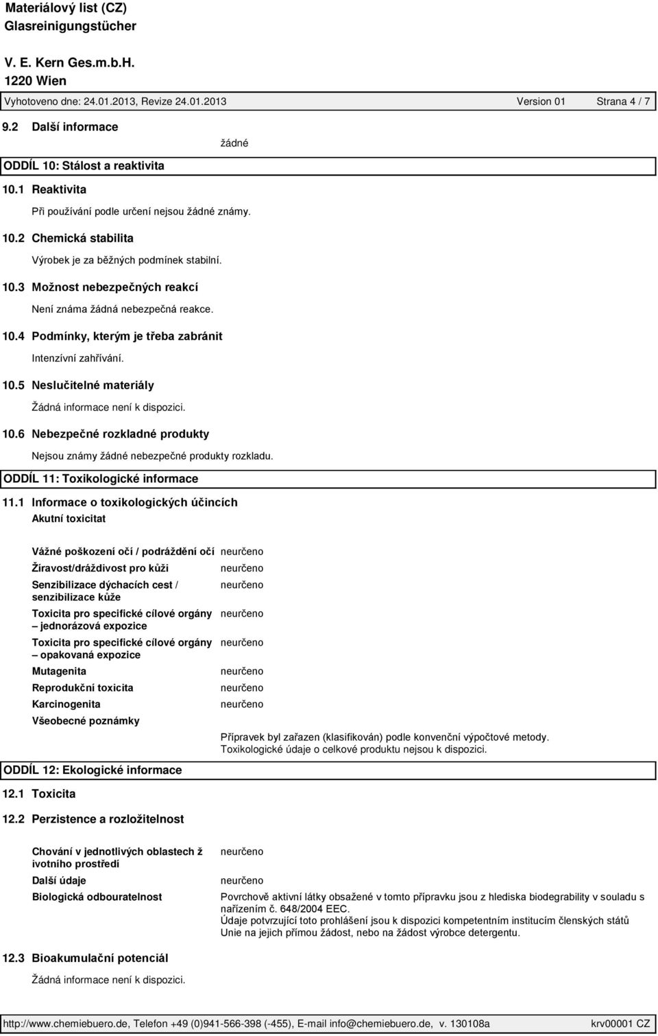 1 Akutní toxicitat Senzibilizace dýchacích cest / Toxicita pro specifické cílové orgány jednorázová expozice Toxicita pro specifické cílové orgány opakovaná