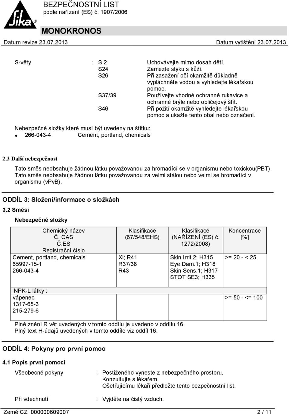 Nebezpečné složky které musí být uvedeny na štítku: 266-043-4 Cement, portland, chemicals 2.