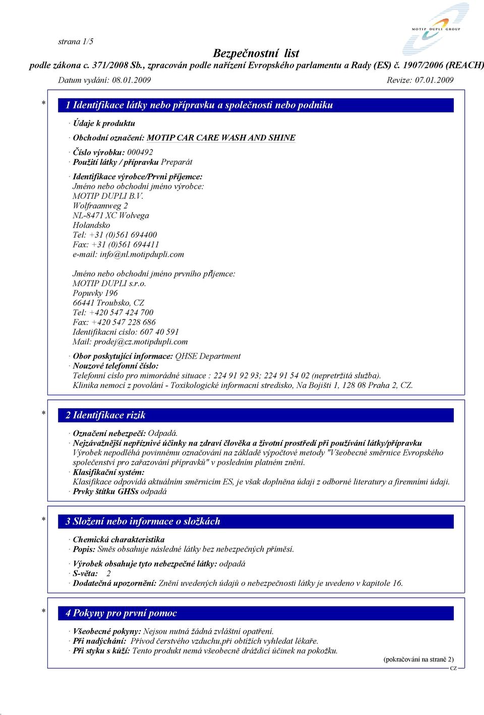 com Jméno nebo obchodní jméno prvního příjemce: MOTIP DUPLI s.r.o. Popuvky 196 66441 Troubsko, Tel: +420 547 424 700 Fax: +420 547 228 686 Identifikacní císlo: 607 40 591 Mail: prodej@cz.motipdupli.