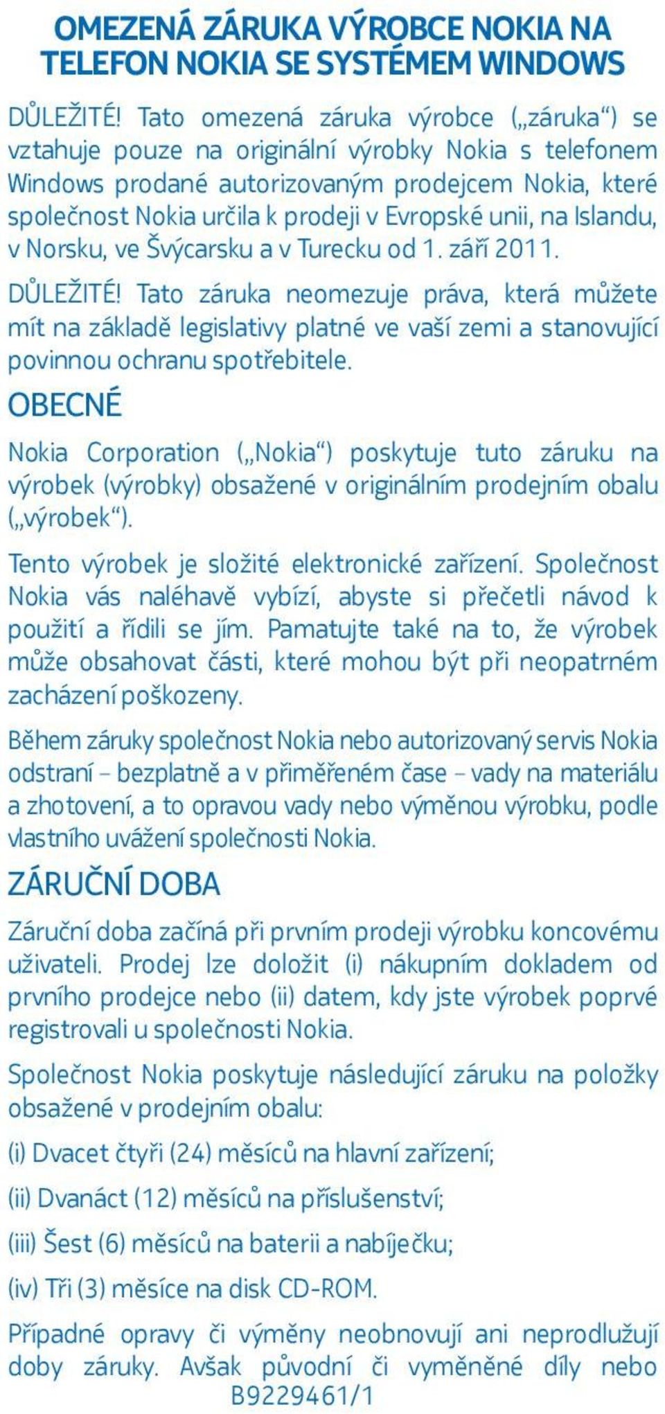 unii, na Islandu, v Norsku, ve Švýcarsku a v Turecku od 1. září 2011. DŮLEŽITÉ!