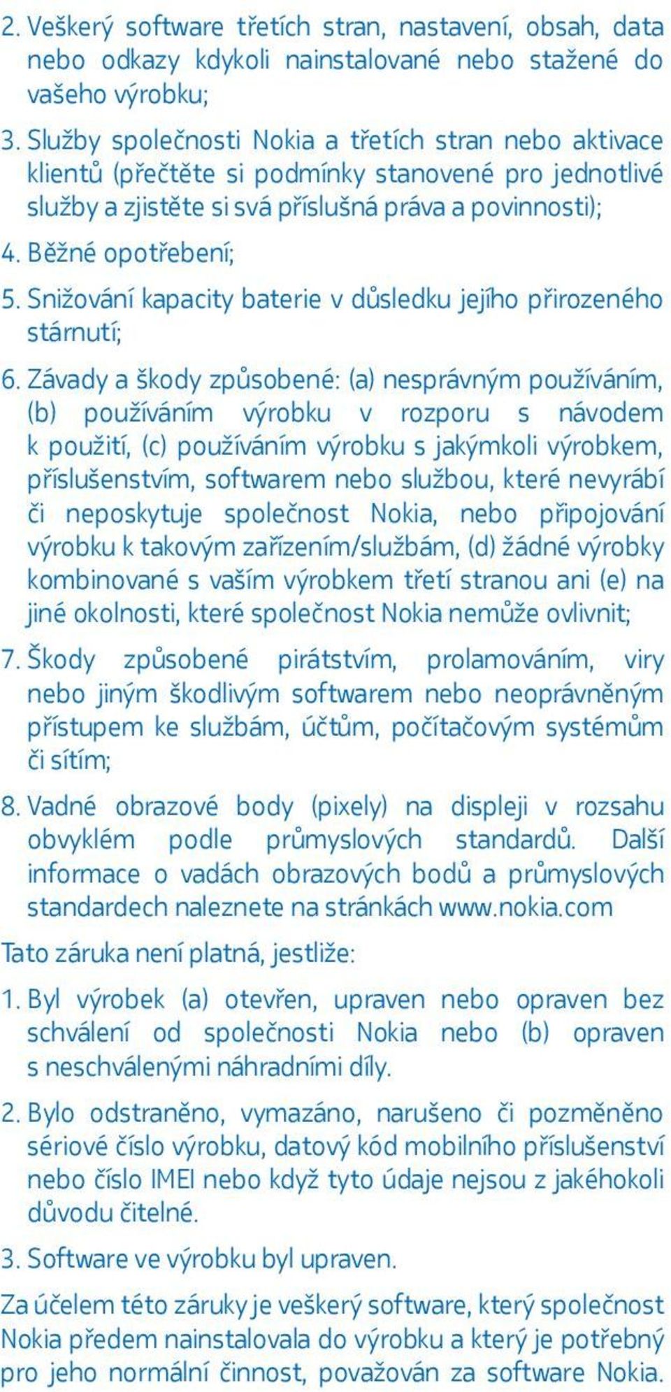 Snižování kapacity baterie v důsledku jejího přirozeného stárnutí; 6.