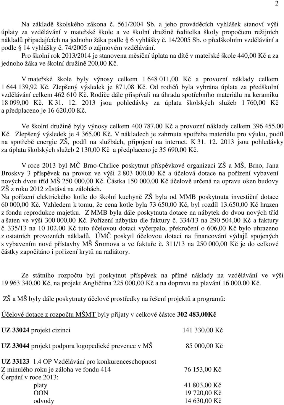 14/2005 Sb. o předškolním vzdělávání a podle 14 vyhlášky č. 74/2005 o zájmovém vzdělávání.