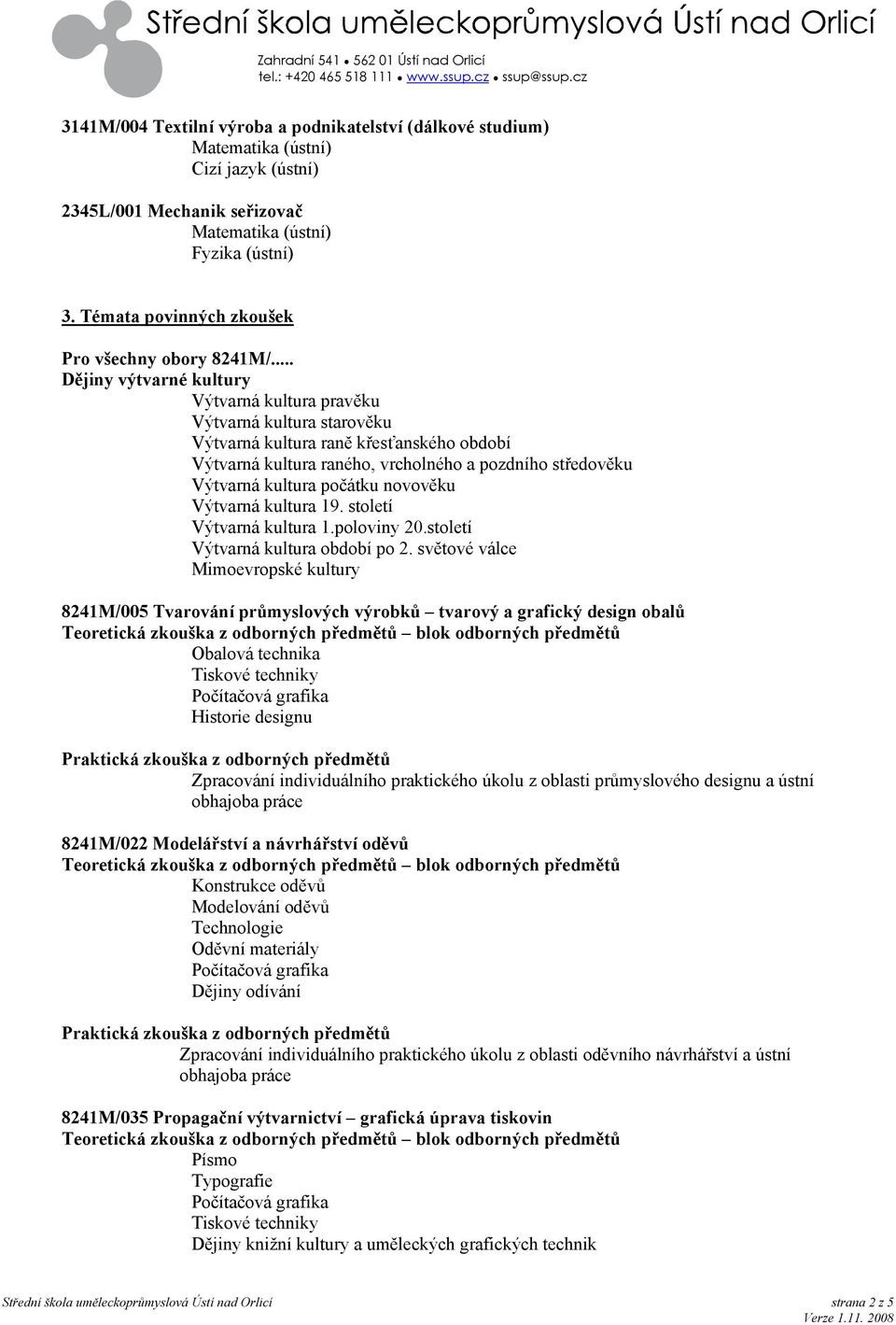 počátku novověku Výtvarná kultura 19. století Výtvarná kultura 1.poloviny 20.století Výtvarná kultura období po 2.