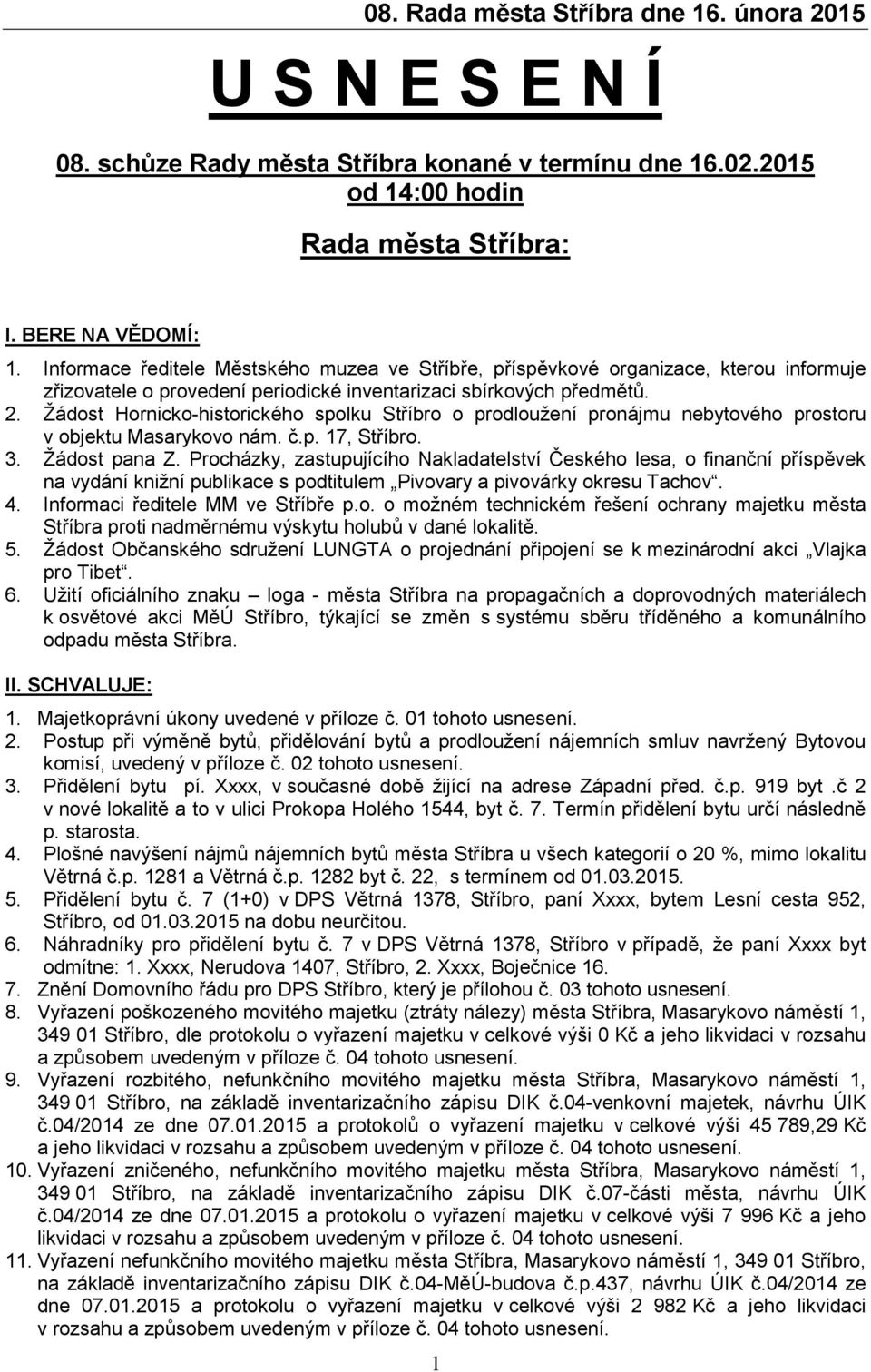 Žádost Hornicko-historického spolku Stříbro o prodloužení pronájmu nebytového prostoru v objektu Masarykovo nám. č.p. 17, Stříbro. 3. Žádost pana Z.