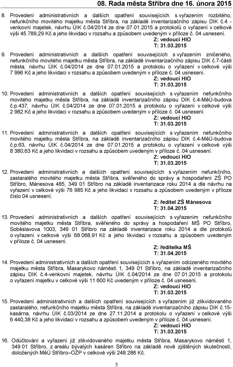 Provedení administrativních a dalších opatření souvisejících s vyřazením zničeného, nefunkčního movitého majetku města Stříbra, na základě inventarizačního zápisu DIK č.7-části města, návrhu ÚIK č.