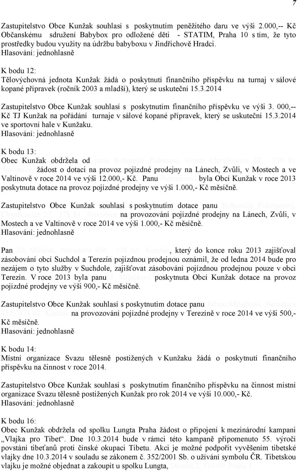 K bodu 12: Tělovýchovná jednota Kunžak žádá o poskytnutí finančního příspěvku na turnaj v sálové kopané přípravek (ročník 2003 