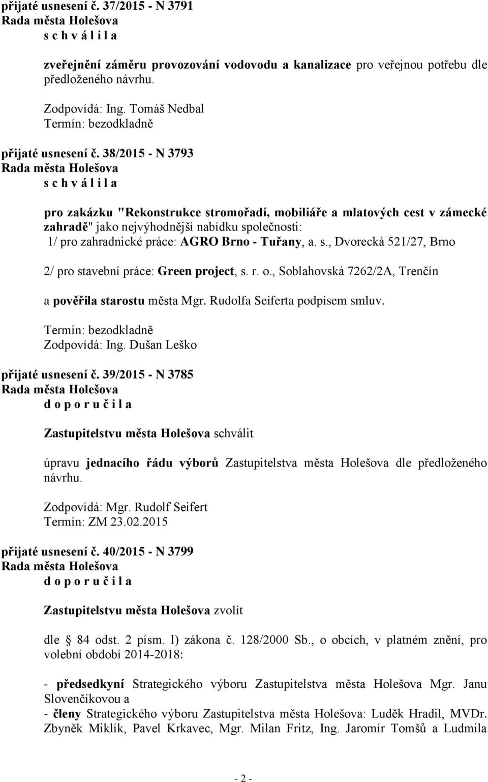 r. o., Soblahovská 7262/2A, Trenčín a pověřila starostu města Mgr. Rudolfa Seiferta podpisem smluv. přijaté usnesení č.