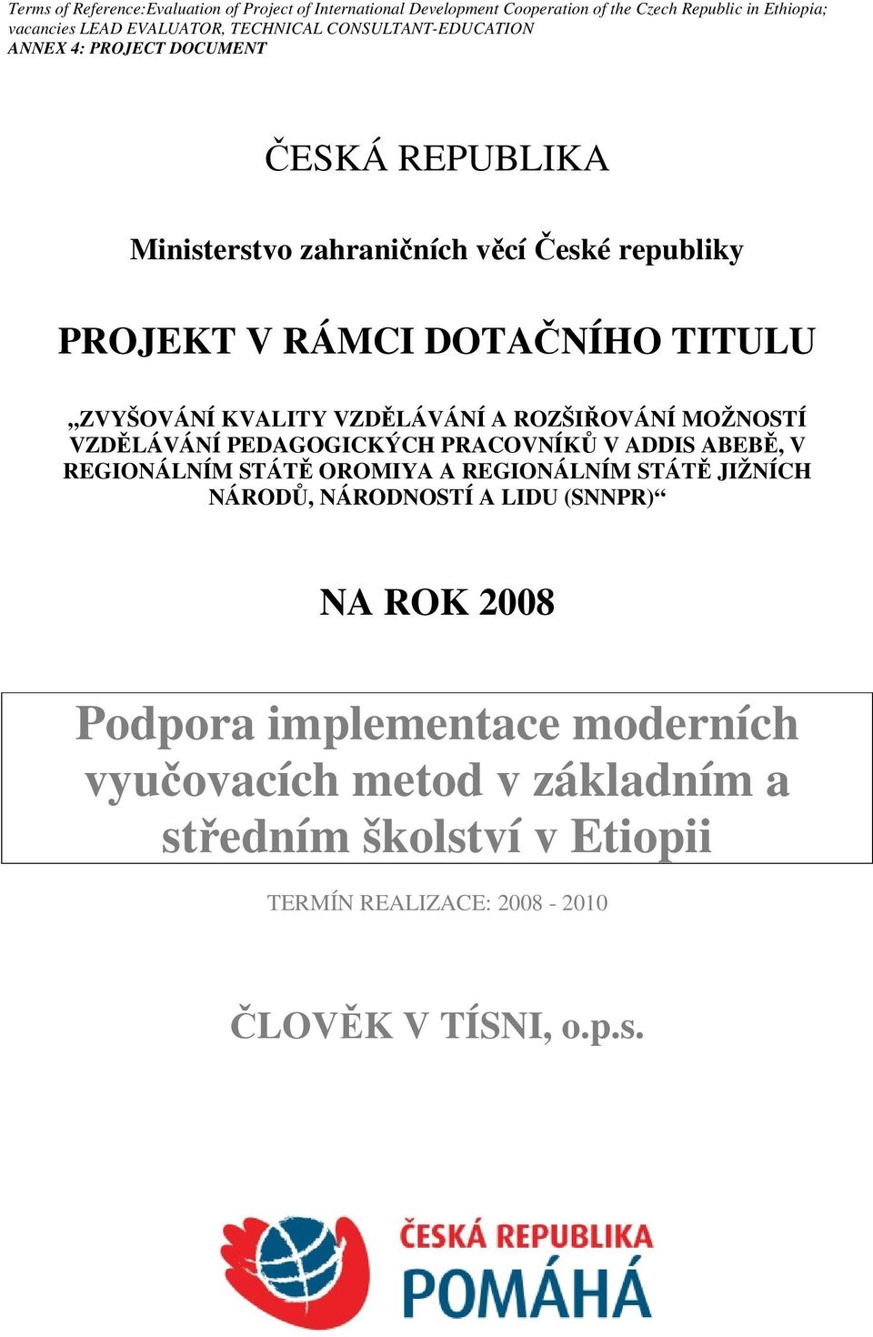 VZDĚLÁVÁNÍ A ROZŠIŘOVÁNÍ MOŽNOSTÍ VZDĚLÁVÁNÍ PEDAGOGICKÝCH PRACOVNÍKŮ V ADDIS ABEBĚ, V REGIONÁLNÍM STÁTĚ OROMIYA A REGIONÁLNÍM STÁTĚ JIŽNÍCH NÁRODŮ, NÁRODNOSTÍ