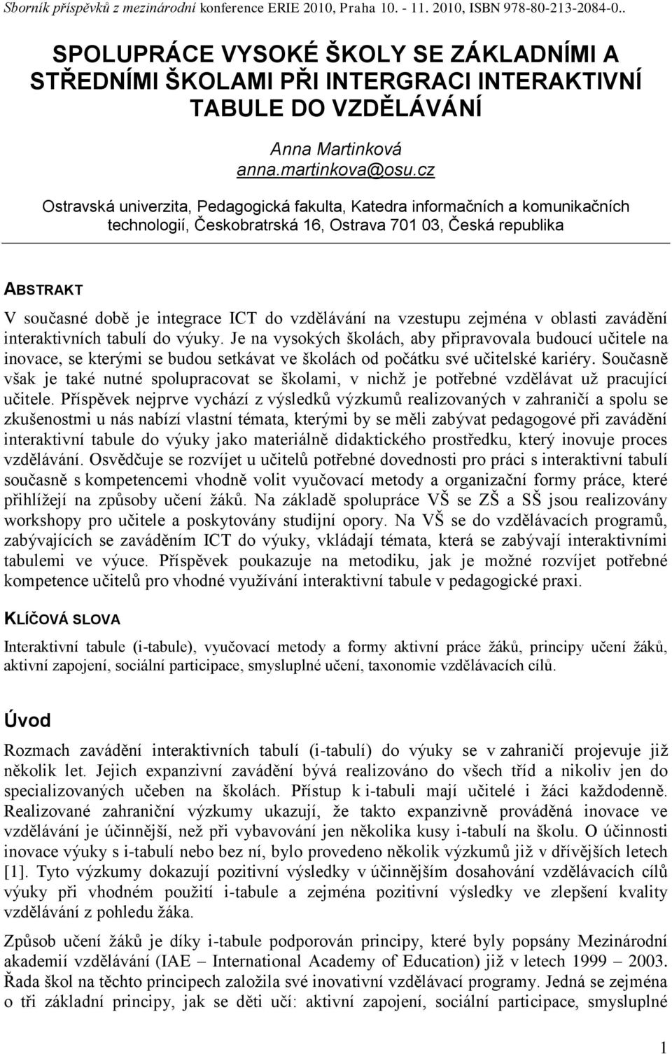 vzdělávání na vzestupu zejména v oblasti zavádění interaktivních tabulí do výuky.