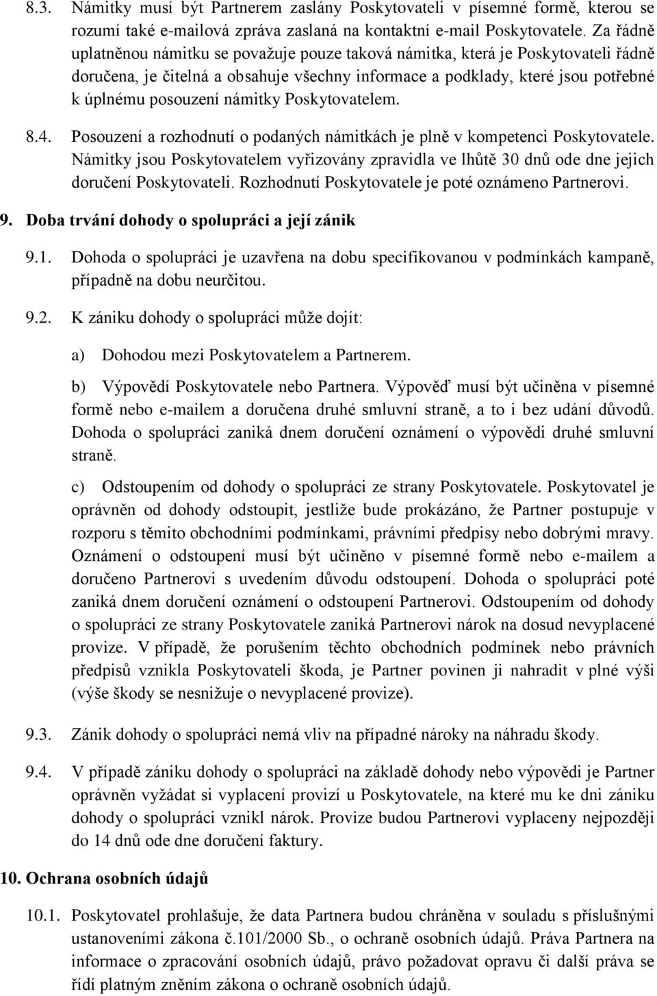 námitky Poskytovatelem. 8.4. Posouzení a rozhodnutí o podaných námitkách je plně v kompetenci Poskytovatele.