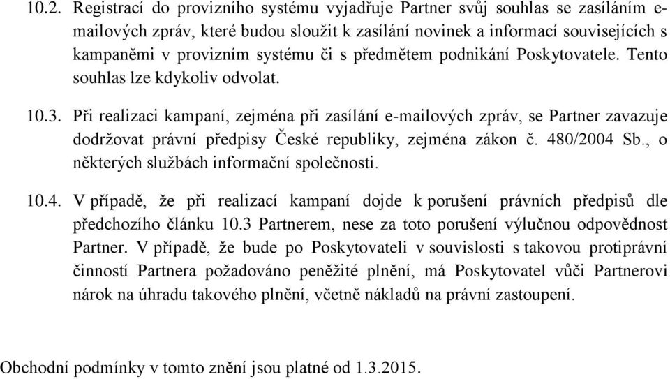 Při realizaci kampaní, zejména při zasílání e-mailových zpráv, se Partner zavazuje dodržovat právní předpisy České republiky, zejména zákon č. 480/2004 Sb.