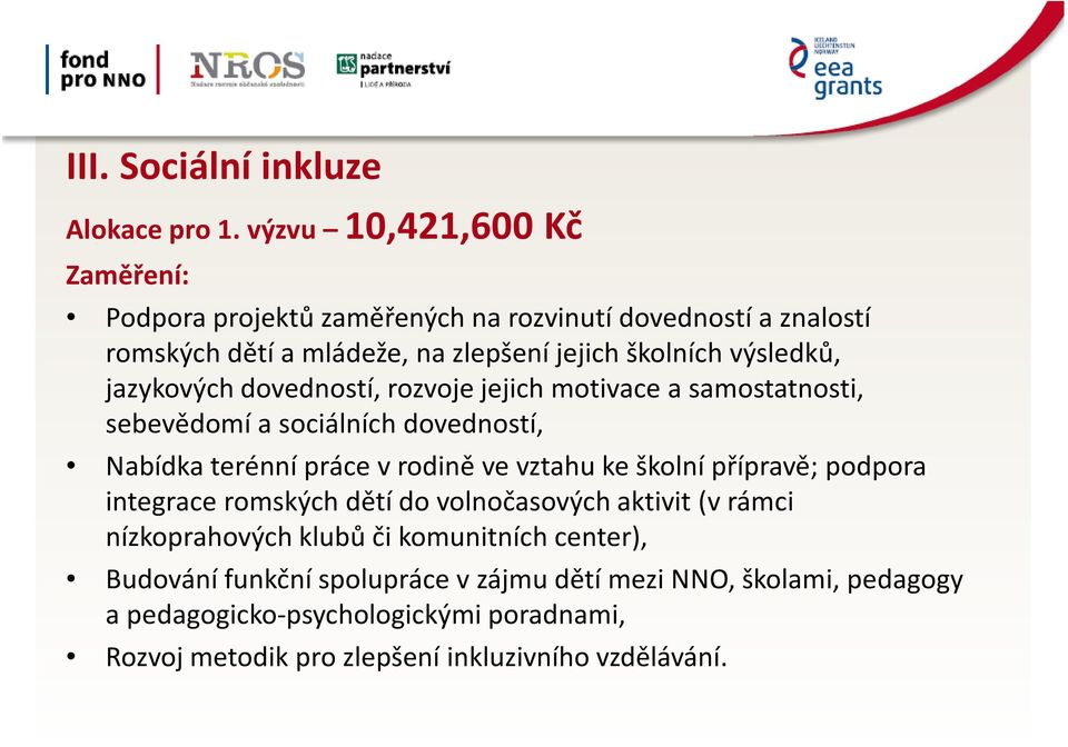 jazykových dovedností, rozvoje jejich motivace a samostatnosti, sebevědomí a sociálních dovedností, Nabídka terénní práce v rodině ve vztahu ke školní