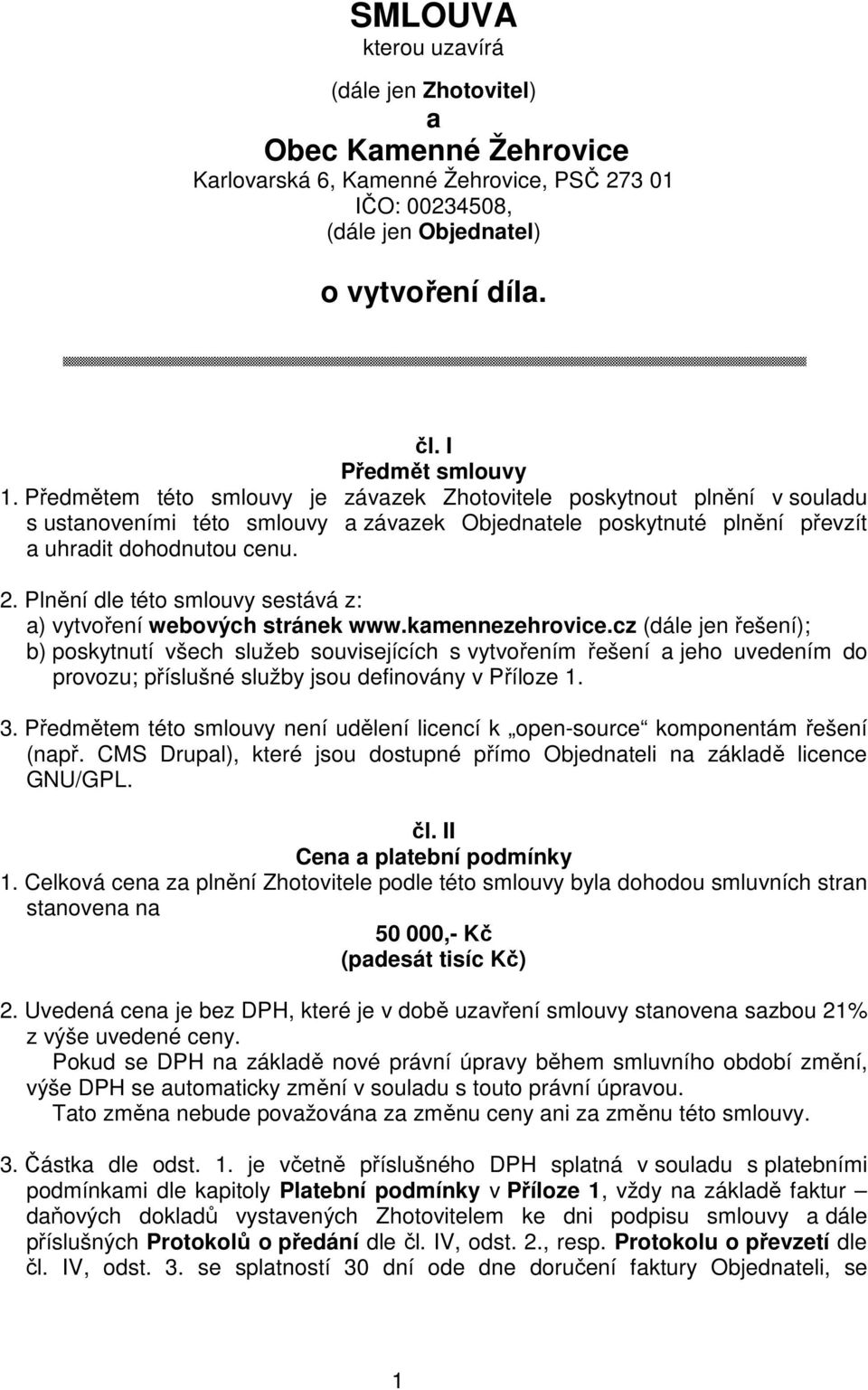 Plnění dle této smlouvy sestává z: a) vytvoření webových stránek www.kamennezehrovice.