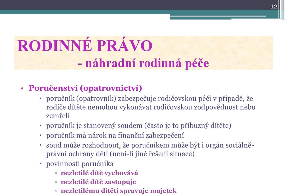 poručník má nárok na finanční zabezpečení soud může rozhodnout, že poručníkem může být i orgán sociálněprávní ochrany dětí