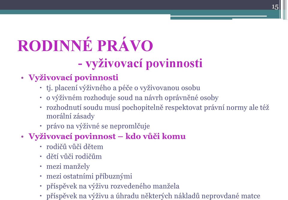 pochopitelně respektovat právní normy ale též morální zásady právo na výživné se nepromlčuje Vyživovací povinnost kdo