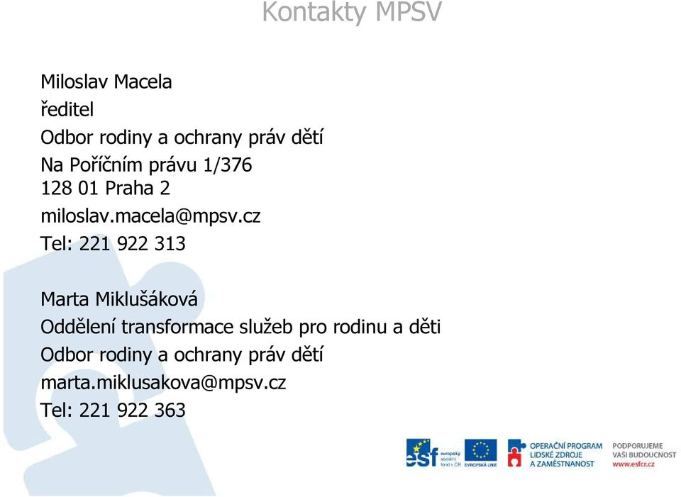 cz Tel: 221 922 313 Marta Miklušáková Oddělení transformace služeb pro