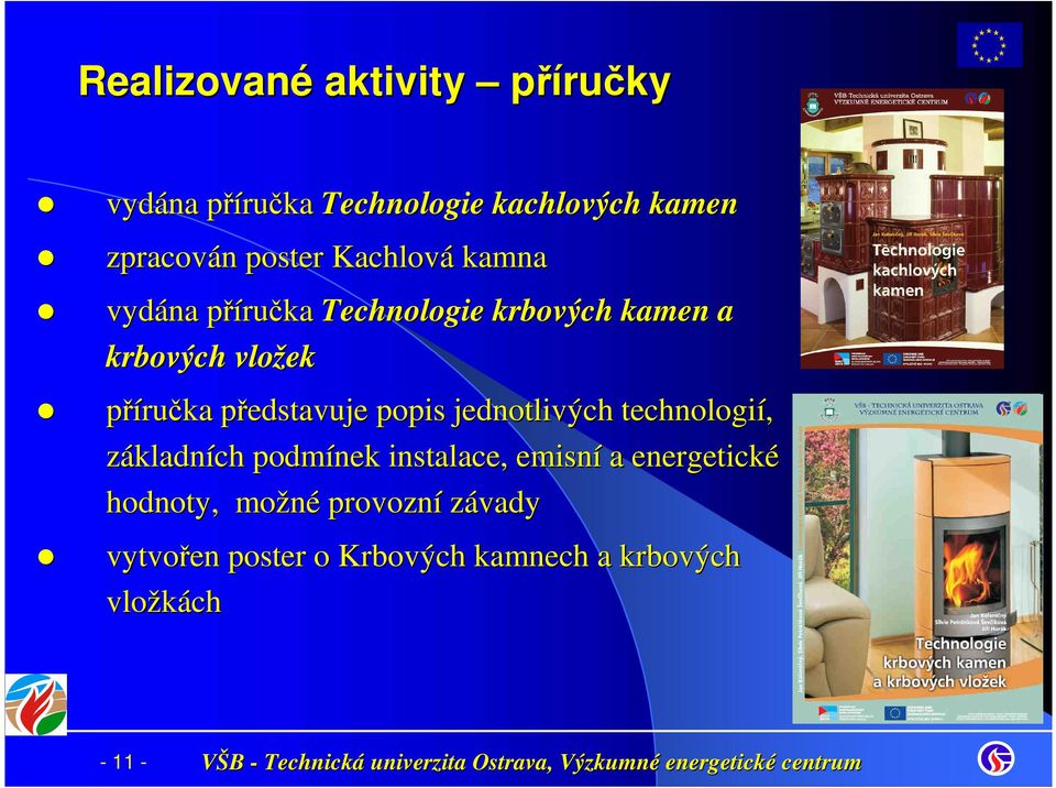 příručka představuje p popis jednotlivých technologií, základních podmínek instalace, emisní a