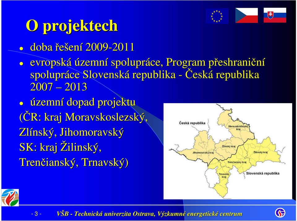 republika 2007 2013 územní dopad projektu (ČR: kraj Moravskoslezský,