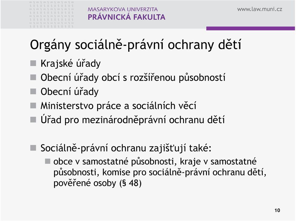 mezinárodněprávní ochranu dětí Sociálně-právní ochranu zajišťují také: obce v
