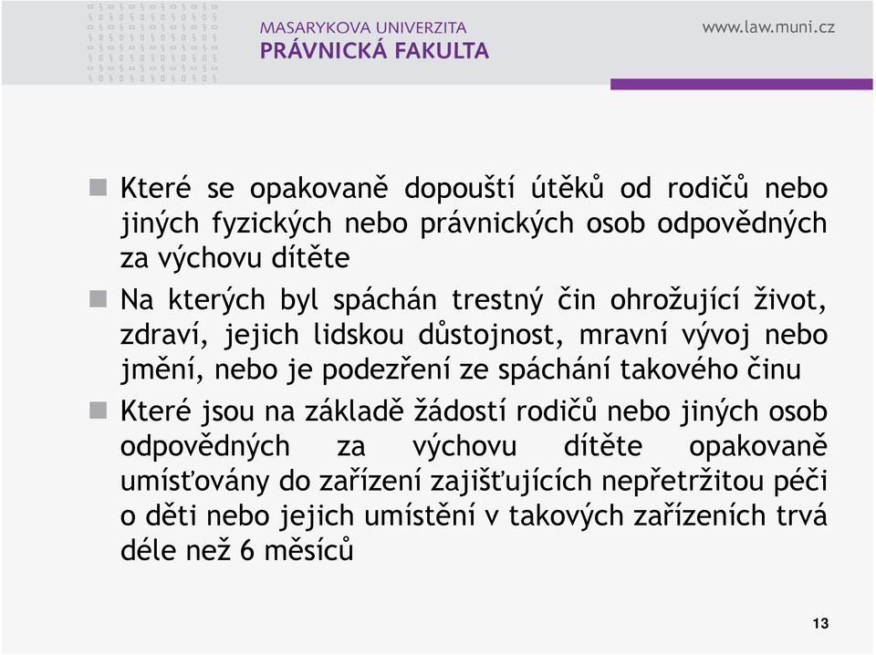 podezření ze spáchání takového činu Které jsou na základě žádostí rodičů nebo jiných osob odpovědných za výchovu dítěte