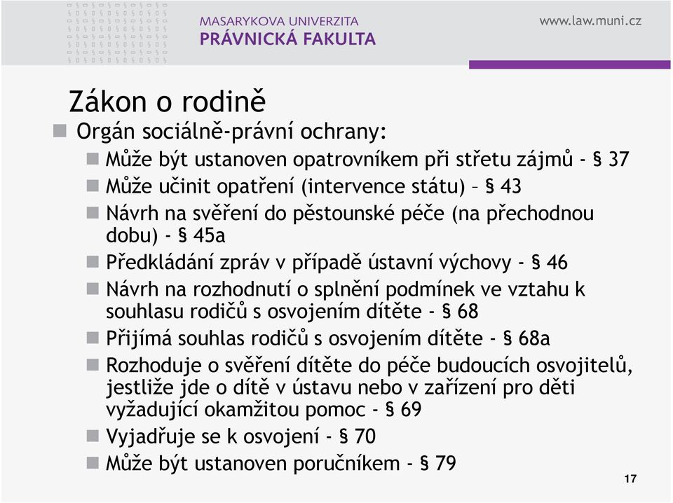 vztahu k souhlasu rodičů s osvojením dítěte - 68 Přijímá souhlas rodičů s osvojením dítěte - 68a Rozhoduje o svěření dítěte do péče budoucích