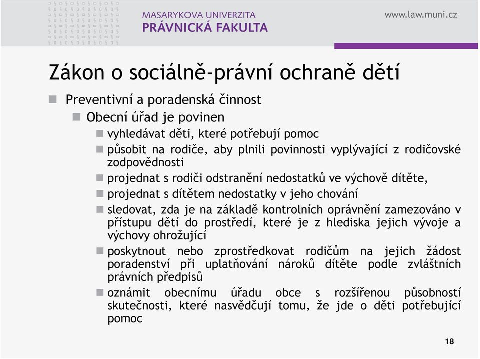 kontrolních oprávnění zamezováno v přístupu dětí do prostředí, které je z hlediska jejich vývoje a výchovy ohrožující poskytnout nebo zprostředkovat rodičům na jejich žádost