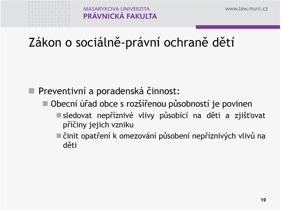 sledovat nepříznivé vlivy působící na děti a zjišťovat příčiny