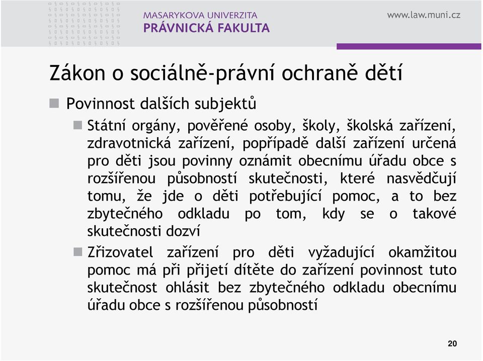 jde o děti potřebující pomoc, a to bez zbytečného odkladu po tom, kdy se o takové skutečnosti dozví Zřizovatel zařízení pro děti vyžadující