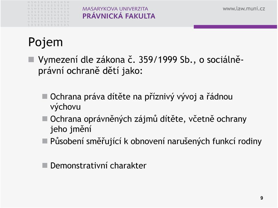 příznivý vývoj a řádnou výchovu Ochrana oprávněných zájmů dítěte,