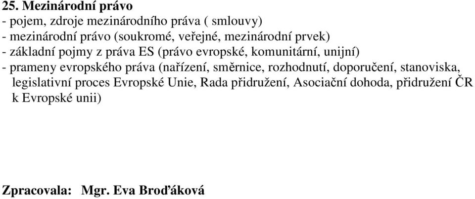 prameny evropského práva (nařízení, směrnice, rozhodnutí, doporučení, stanoviska, legislativní proces