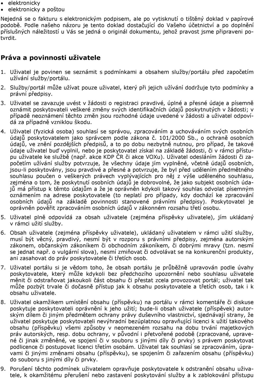 Práva a povinnosti uživatele 1. Uživatel je povinen se seznámit s podmínkami a obsahem služby/portálu před započetím užívání služby/portálu. 2.