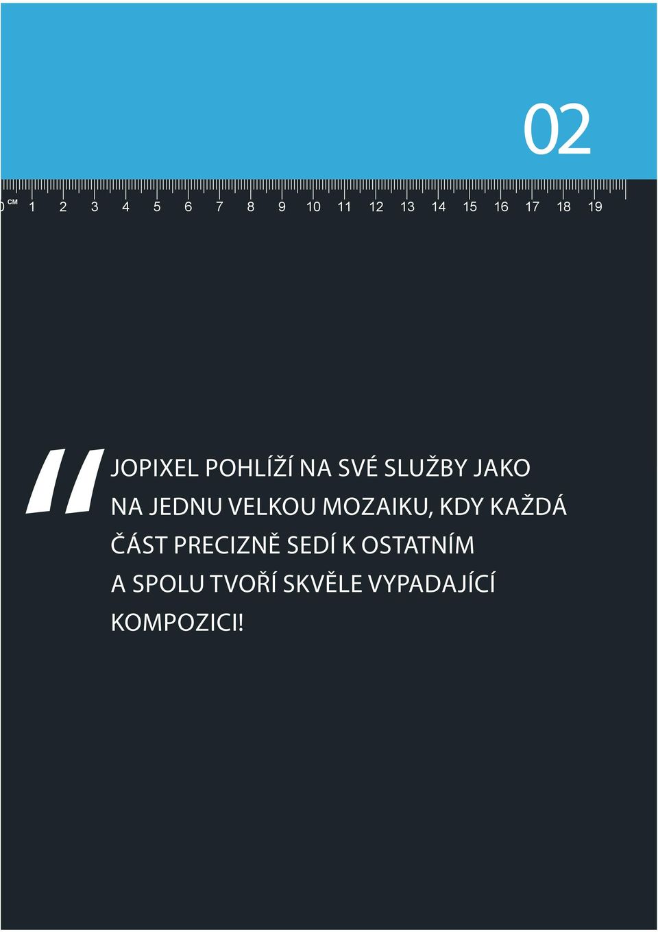 VELKOU MOZAIKU, KDY KAŽDÁ ČÁST PRECIZNĚ SEDÍ K