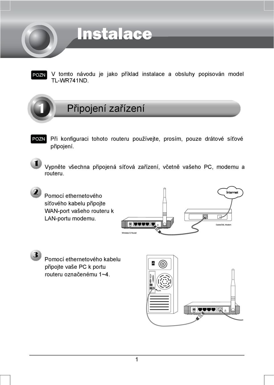 Vypněte všechna připojená síťová zařízení, včetně vašeho PC, modemu a routeru.