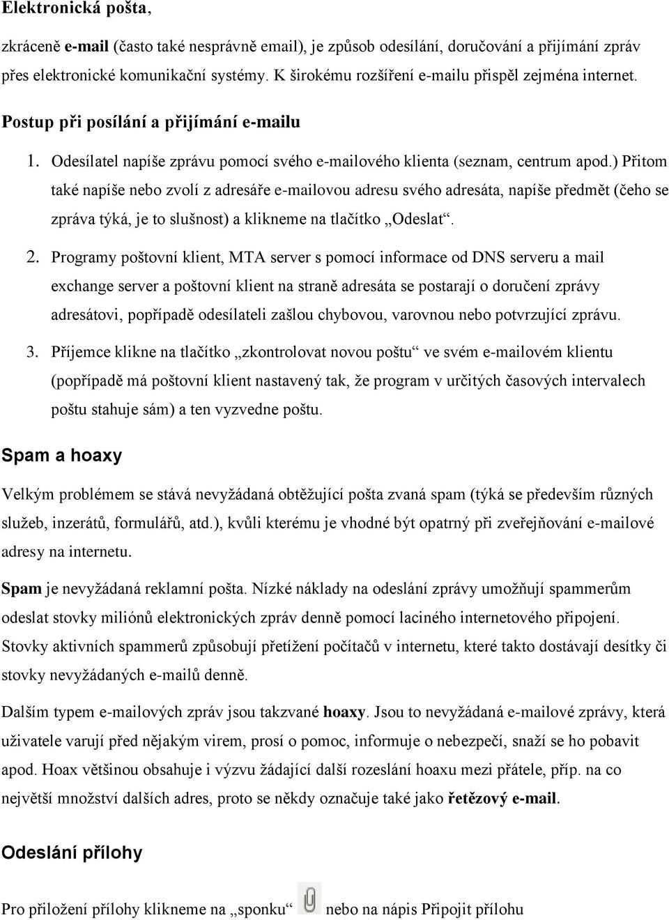 ) Přitom také napíše nebo zvolí z adresáře e-mailovou adresu svého adresáta, napíše předmět (čeho se zpráva týká, je to slušnost) a klikneme na tlačítko Odeslat. 2.