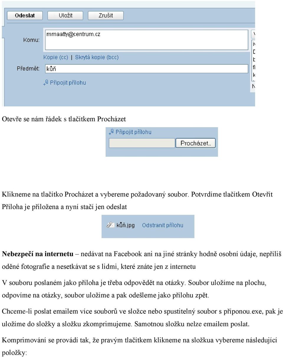 nesetkávat se s lidmi, které znáte jen z internetu V souboru poslaném jako příloha je třeba odpovědět na otázky.