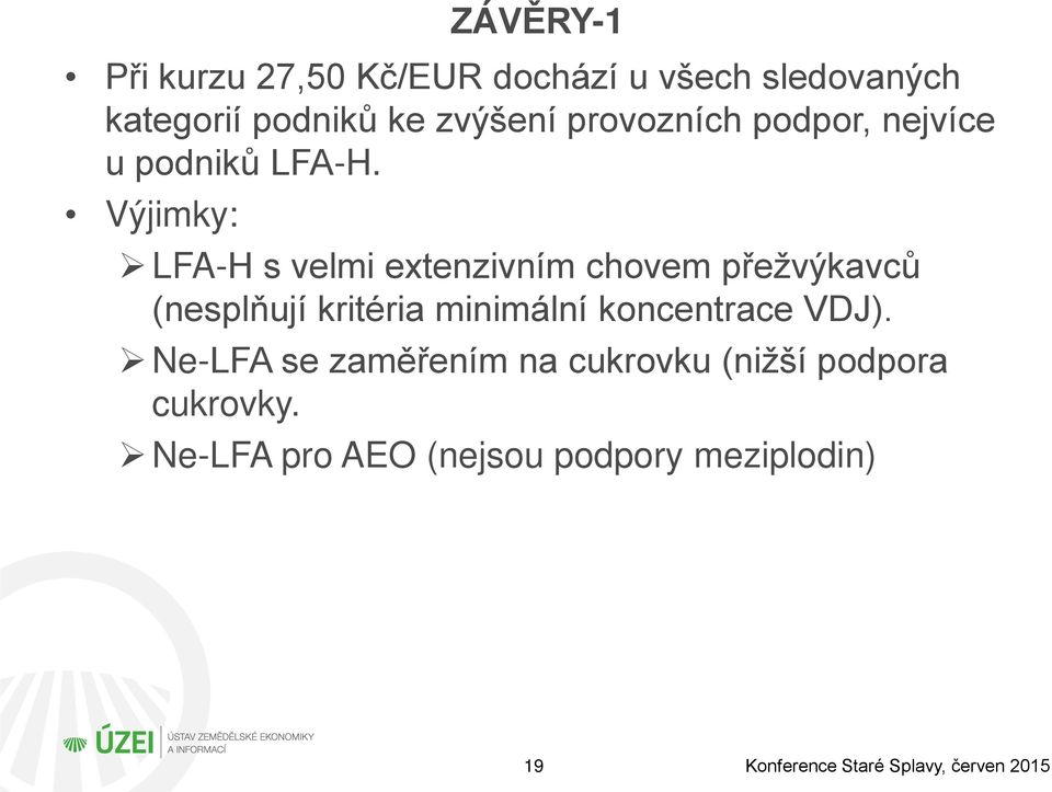 Výjimky: LFA-H s velmi extenzivním chovem přežvýkavců (nesplňují kritéria minimální