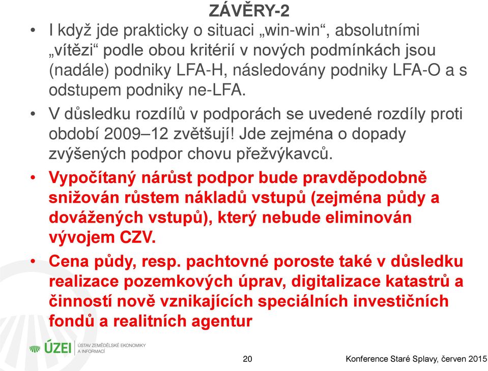 Vypočítaný nárůst podpor bude pravděpodobně snižován růstem nákladů vstupů (zejména půdy a dovážených vstupů), který nebude eliminován vývojem CZV. Cena půdy, resp.