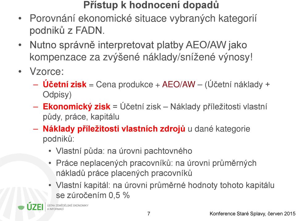 Vzorce: Účetní zisk = Cena produkce + AEO/AW (Účetní náklady + Odpisy) Ekonomický zisk = Účetní zisk Náklady příležitosti vlastní půdy, práce,