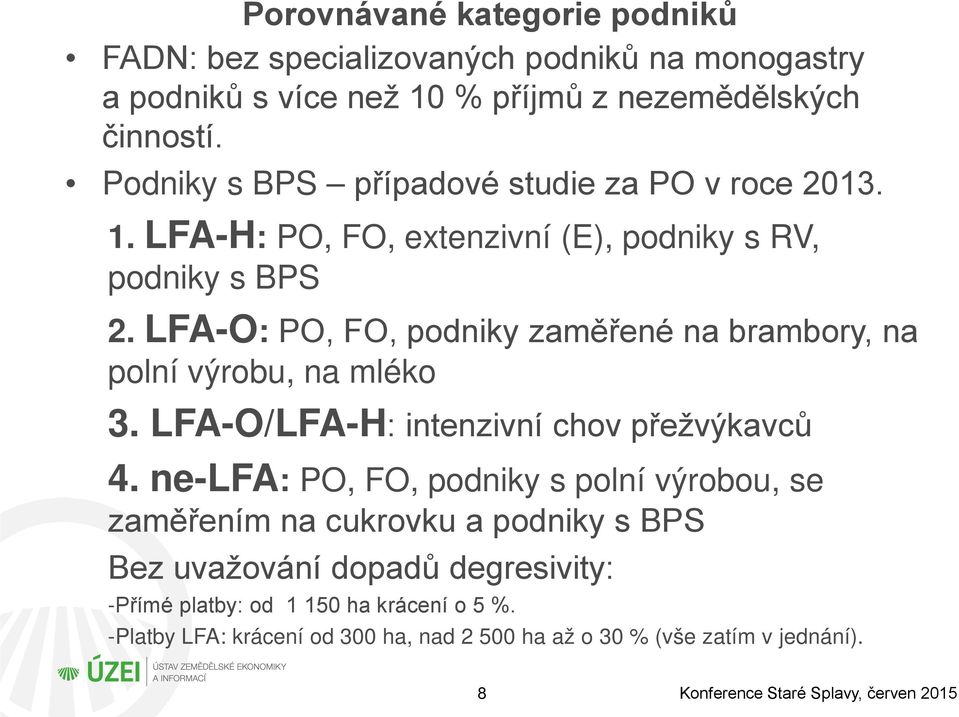 LFA-O: PO, FO, podniky zaměřené na brambory, na polní výrobu, na mléko 3. LFA-O/LFA-H: intenzivní chov přežvýkavců 4.