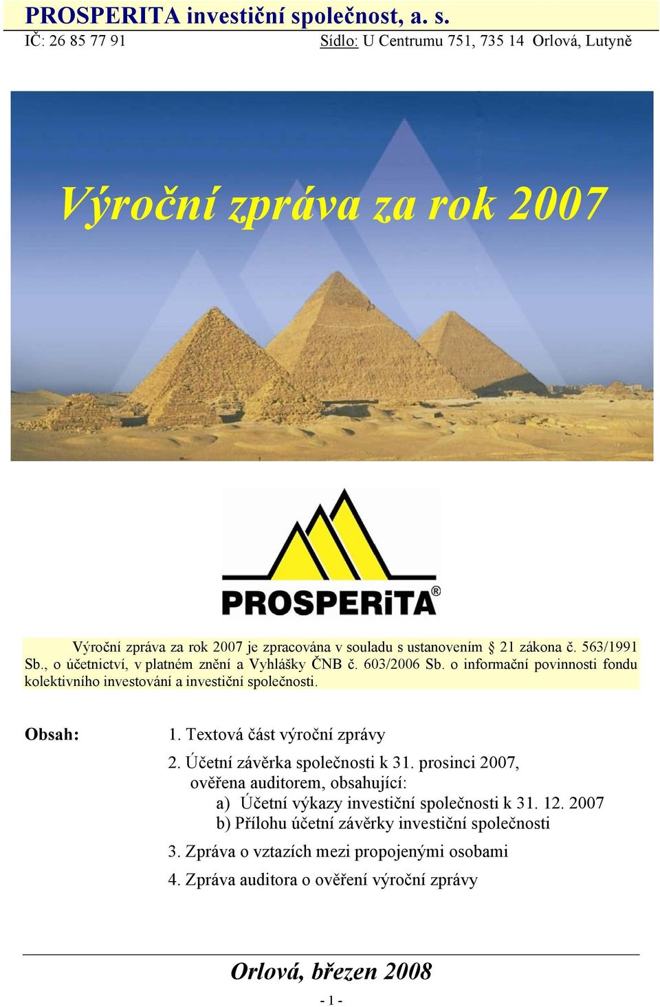 IČ: 26 85 77 91 Sídlo: U Centrumu 751, 735 14 Orlová, Lutyně Výroční zpráva za rok 2007 Výroční zpráva za rok 2007 je zpracována v souladu s ustanovením 21 zákona č.