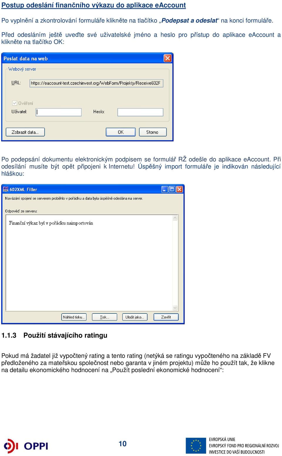 aplikace eaccount. Při odesílání musíte být opět připojeni k Internetu! Úspěšný import formuláře je indikován následující hláškou: 1.